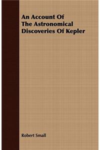 An Account of the Astronomical Discoveries of Kepler