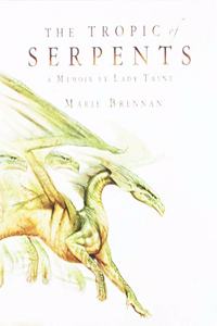 Tropic of Serpents: A Memoir by Lady Trent