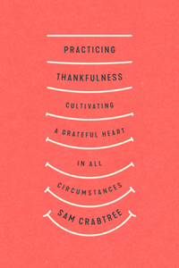 Practicing Thankfulness: Cultivating a Grateful Heart in All Circumstances