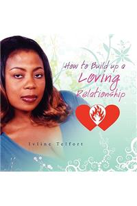 How to Build Up a Loving Relationship