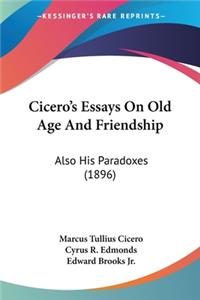 Cicero's Essays On Old Age And Friendship