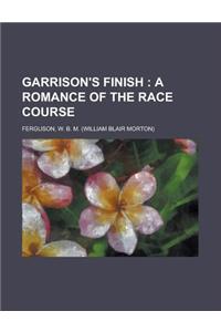 Garrison's Finish; A Romance of the Race Course