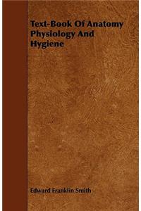 Text-Book of Anatomy Physiology and Hygiene
