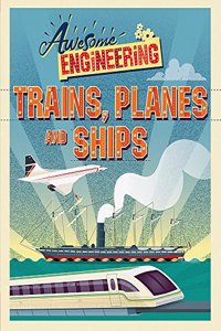 Awesome Engineering: Trains, Planes and Ships