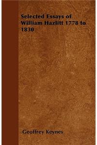 Selected Essays of William Hazlitt 1778 to 1830