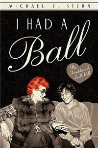 I Had a Ball: My Friendship with Lucille Ball