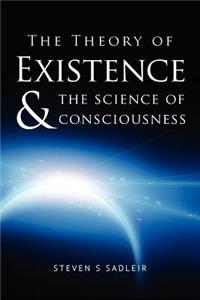 The Theory of Existence & The Science of Consciousness