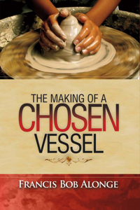Making of a Chosen Vessel