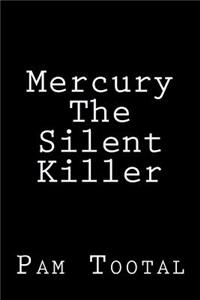 Mercury The Silent Killer