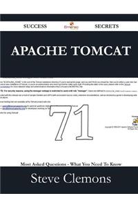 Apache Tomcat 71 Success Secrets - 71 Most Asked Questions on Apache Tomcat - What You Need to Know
