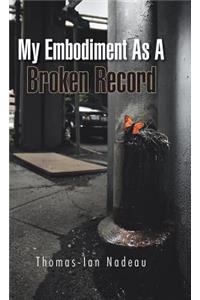 My Embodiment as a Broken Record