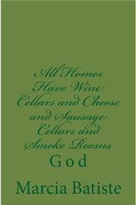 All Homes Have Wine Cellars and Cheese and Sausage Cellars and Smoke Rooms