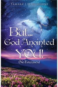 But... God Anointed You!