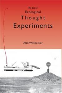 Radical Ecological Thought Experiments