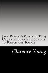 Jack Ranger's Western Trip; Or, from Boarding School to Ranch and Range
