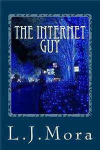 Internet Guy- by. L.J.Mora