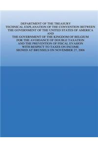 Department of the Treasury Technical Explanation of the Convention Between the Government of the United States of America and the Government of the Kingdom of Belgium