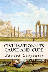 Civilisation: Its Cause and Cure