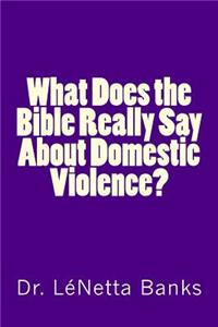 What Does the Bible Really Say About Domestic Violence?