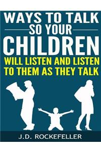 Ways to Talk So Your Children Will Listen and Listen to Them as They Talk