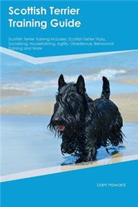 Scottish Terrier Training Guide Scottish Terrier Training Includes: Scottish Terrier Tricks, Socializing, Housetraining, Agility, Obedience, Behavioral Training and More