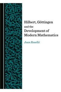 Hilbert, Göttingen and the Development of Modern Mathematics