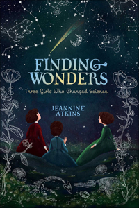 Finding Wonders: Three Girls Who Changed Science (Reprint)