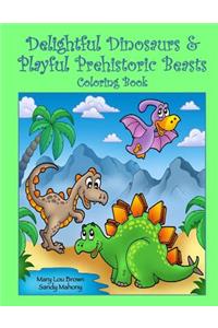 Delightful Dinosaurs & Playful Prehistoric Beasts Coloring Book