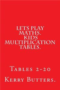 Lets Play Maths. Kids Multiplication Tables 1-20.