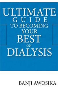 Ultimate Guide To Becoming Your Best On Dialysis
