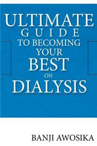 Ultimate Guide to Becoming Your Best on Dialysis