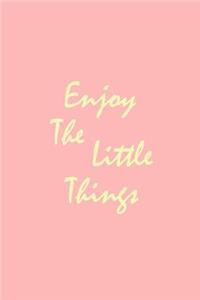 Enjoy the Little Things