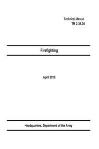 Technical Manual TM 3-34.30 Firefighting April 2015