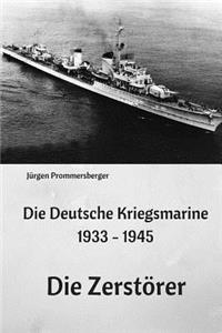 Die Deutsche Kriegsmarine 1933 - 1945