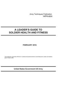 Army Techniques Publication ATP 6-22.5 A Leader's Guide To Soldier Health And Fitness February 2016