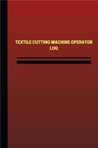 Textile Cutting Machine Operator Log (Logbook, Journal - 124 pages, 6 x 9 inches