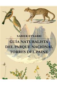 Guía Naturalista del Parque Nacional Torres del Paine: Geología, glaciología, hidrología, vegetación y fauna de este rincón mágico de la Patagonia Chilena