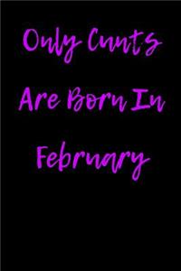 Only Cunts are Born in February