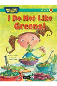 I Do Not Like Greens!