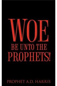 Woe Be Unto the Prophets!