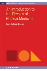 An Introduction to the Physics of Nuclear Medicine