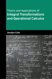 Theory and Applications of Integral Transformations and Operational Calculus