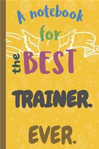 A Notebook for the Best TRAINER Ever.