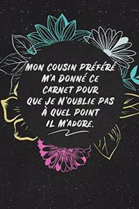 Mon Cousin Préféré M'a Donné Ce Carnet Pour Que Je N'oublie Pas À Quel Point Il M'adore.