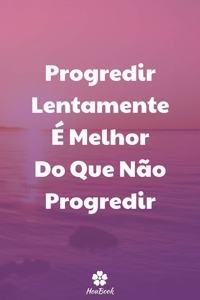 Progredir Lentamente É Melhor Do Que Não Progredir