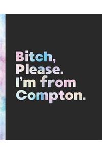 Bitch, Please. I'm From Compton.