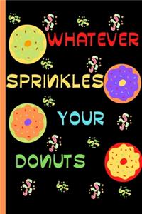 Whatever Sprinkles Your Donut