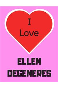 I love ELLEN DEGENERES