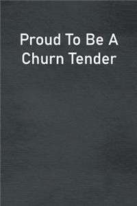 Proud To Be A Churn Tender