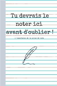 Tu devrais le noter ici avant d'oublier